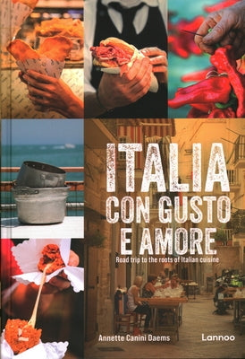 Italia Con Gusto E Amore: Road Trip to the Roots of Italian Cuisine by Daems, Annette Canini