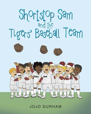 Shortstop Sam and the Tigers' Baseball Team by Durham, Jojo