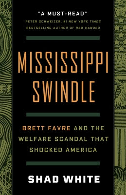 Mississippi Swindle: Brett Favre and the Welfare Scandal That Shocked America by White, Shad
