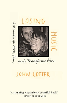 Losing Music: A Memoir of Art, Pain, and Transformation by Cotter, John