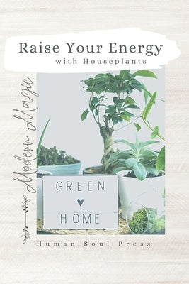 Raise Your Energy with House Plants by Press, Human Soul