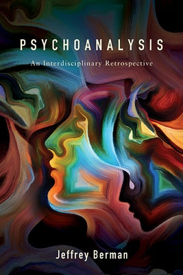 Psychoanalysis: An Interdisciplinary Retrospective by Berman, Jeffrey