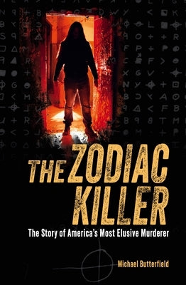 The Zodiac Killer: The Story of America's Most Elusive Murderer by Butterfield, Michael
