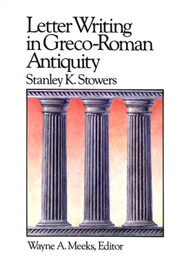 Letter Writing in Greco-Roman Antiquity by Stowers, Stanley E.