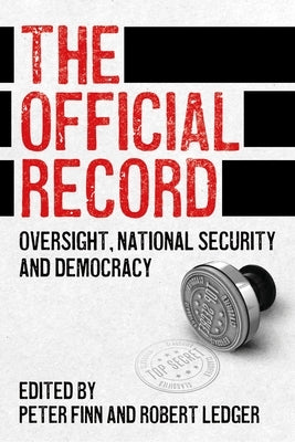 The Official Record: Oversight, National Security and Democracy by Finn, Peter