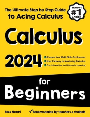 Calculus for Beginners: The Ultimate Step by Step Guide to Acing Calculus by Nazari, Reza