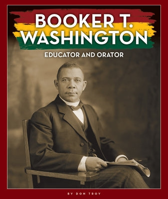 Booker T. Washington: Educator and Orator by Troy, Don