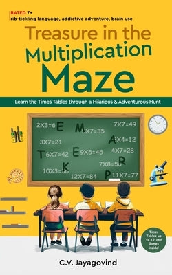 Treasure in the Multiplication Maze - Learn the Times Tables Through a Hilarious & Adventurous Hunt by Jayagovind, C. V.