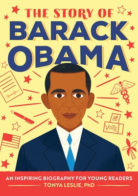 The Story of Barack Obama: An Inspiring Biography for Young Readers by Leslie, Tonya, PhD