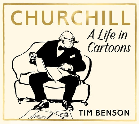 Churchill: A Life in Cartoons by Benson, Tim