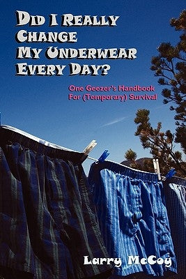 Did I Really Change My Underwear Every Day? by McCoy, Larry