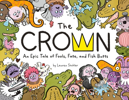 The Crown: An Epic Tale of Fools, Fate, and Fish Butts by Stohler, Lauren
