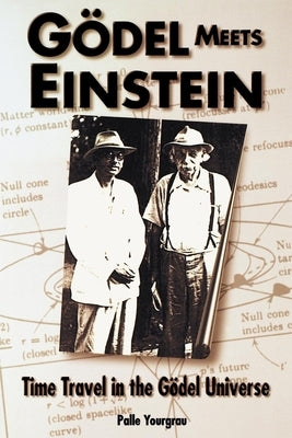 Godel Meets Einstein: Time Travel in the Godel Universe by Yourgrau, Palle