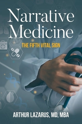 Narrative Medicine: The Fifth Vital Sign by Lazarus, Arthur