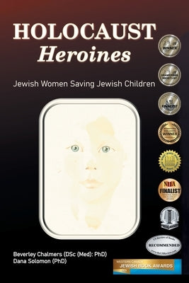 Holocaust Heroines: Jewish Women Saving Jewish Children by Chalmers, Beverley