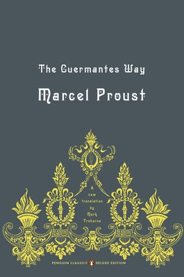 The Guermantes Way: In Search of Lost Time, Volume 3 (Penguin Classics Deluxe Edition) by Proust, Marcel