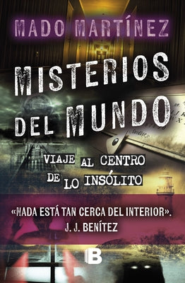 Misterios del Mundo: Viaje Al Centro de Lo Insólito / World Mysteries: Journey T O the Center of the Unusual by Mart&#237;nez, Mado