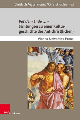 VOR Dem Ende ... - Sichtungen Zu Einer Kulturgeschichte Des Antichrist(lichen) by Augustynowicz, Christoph