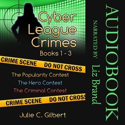Cyber League Crimes Books 1-3: The Popularity Contest, the Hero Contest, the Criminal Contest by Gilbert, Julie C.
