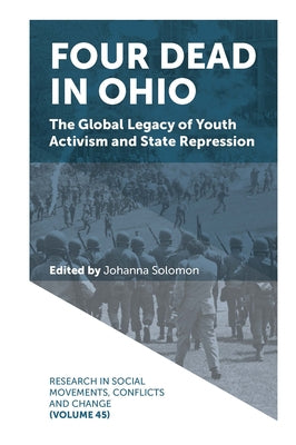 Four Dead in Ohio: The Global Legacy of Youth Activism and State Repression by Solomon, Johanna