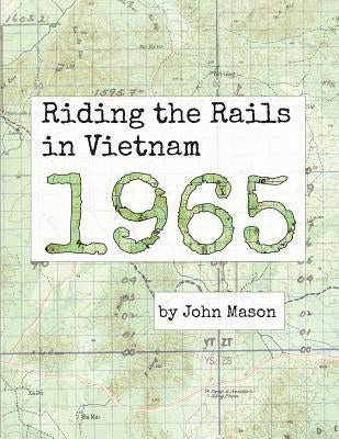 Riding the Rails in Vietnam - 1965 by Mason, John