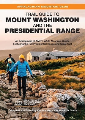 Trail Guide to Mount Washington and the Presidential Range: An Abridgment of Amc's White Mountain Guide, Featuring the Full Presidential Range and Gre by Macgray, Ken