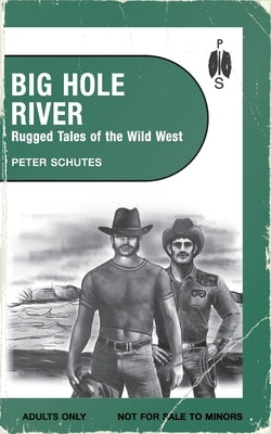 Big Hole River: Rugged Tales of the Wild West by Schutes, Peter