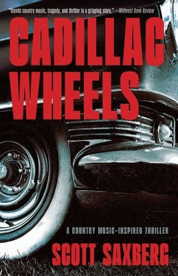 Cadillac Wheels: A Country Music-Inspired Thriller by Saxberg, Scott