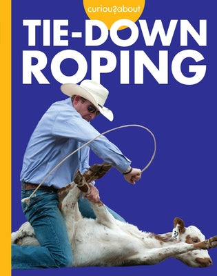 Curious about Tie-Down Roping by Grack, Rachel