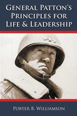 General Patton's Principles for Life and Leadership by Williamson, Porter B.