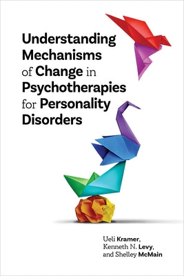 Understanding Mechanisms of Change in Psychotherapies for Personality Disorders by Kramer, Ueli