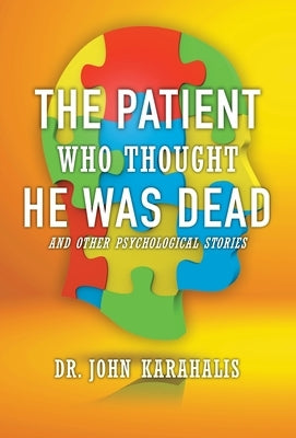 The Patient Who Thought He Was Dead: and Other Psychological Stories by Karahalis, John