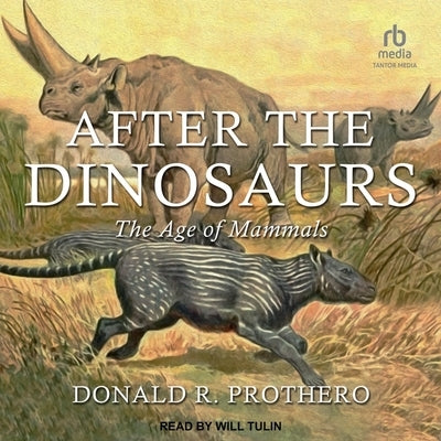 After the Dinosaurs: The Age of Mammals by Prothero, Donald R.