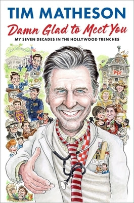Damn Glad to Meet You: My Seven Decades in the Hollywood Trenches by Matheson, Tim
