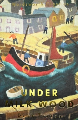 Under Milk Wood: Including Portrait of the Artist as a Young Dog by Thomas, Dylan