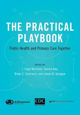 The Practical Playbook: Public Health and Primary Care Together by Michener, J. Lloyd