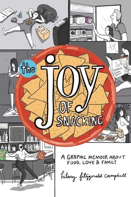 The Joy of Snacking: A Graphic Memoir about Food, Love & Family by Campbell, Hilary Fitzgerald