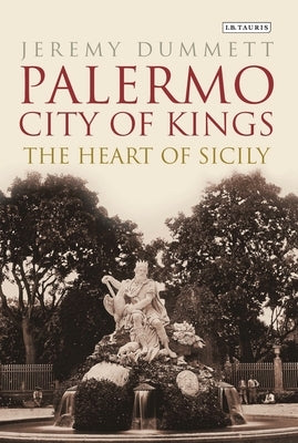 Palermo, City of Kings: The Heart of Sicily by Dummett, Jeremy