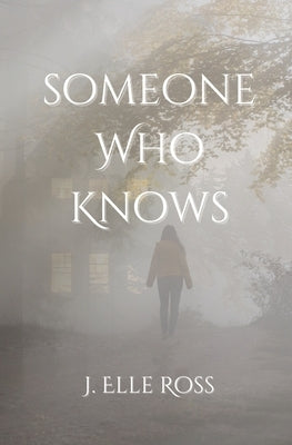 Someone Who Knows by Ross, J. Elle L.