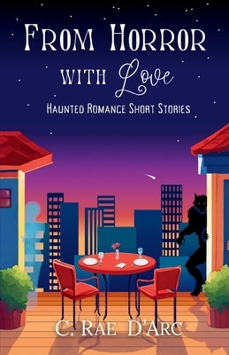 From Horror with Love: Haunted Romance Short Stories by D'Arc, C. Rae