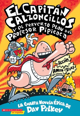 Capitán Calzoncillos Y El Perverso Plan del Profesor Pipicaca (Captain Underpants #4) by Pilkey, Dav
