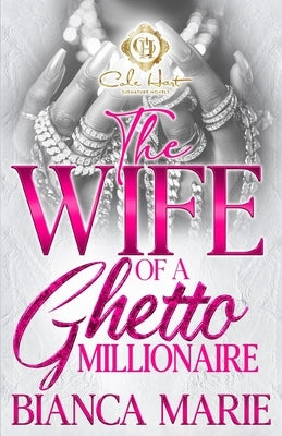 The Wife Of A Ghetto Millionaire by Marie, Bianca