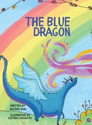 The Blue Dragon: A colorful story full of imagination with enchanted forests and a very Blue dragon on a journey. Great for children ag by Dam, Rotena