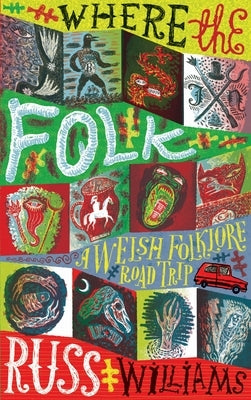 Where the Folk: A Welsh Folklore Road Trip by Williams, Russ