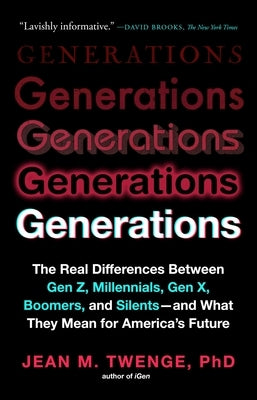 Generations: The Real Differences Between Gen Z, Millennials, Gen X, Boomers, and Silents--And What They Mean for America's Future by Twenge, Jean M.