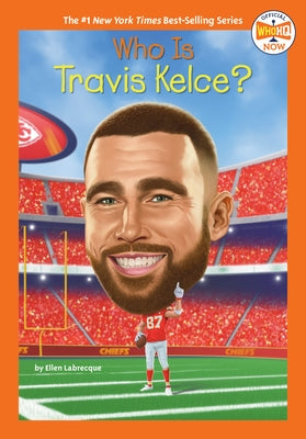 Who Is Travis Kelce? by Labrecque, Ellen