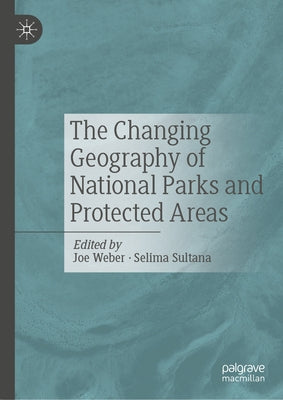 The Changing Geography of National Parks and Protected Areas by Weber, Joe
