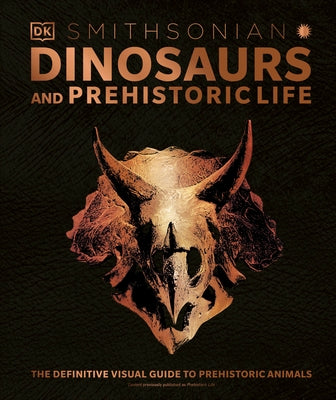 Dinosaurs and Prehistoric Life: The Definitive Visual Guide to Prehistoric Animals by DK