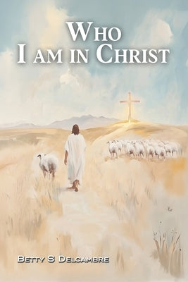 Who I Am in Christ by Delcambre, Betty S.