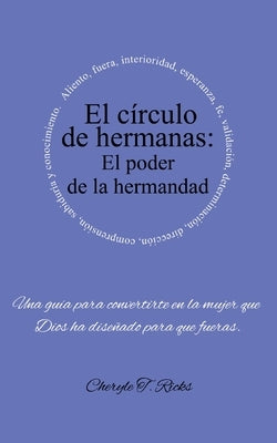 El círculo de hermanas: El poder de la hermandad by Ricks, Cheryle T.